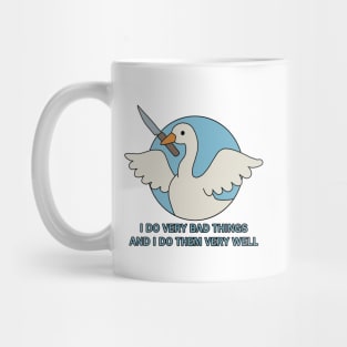 Goose - I Do Very Bad Things And I Do Them Very Well Mug